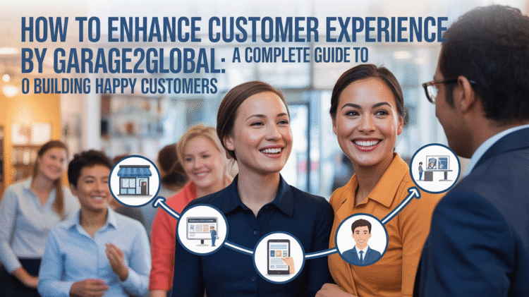 Enhance Customer Experience by Garage2Global